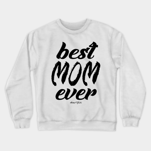 #MOMlife - Best Mom Ever Crewneck Sweatshirt by Vitalitee